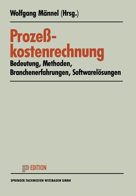 Prozekostenrechnung: Bedeutung - Methoden - Branchenerfahrungen - Softwarelsungen - Mnnel, Wolfgang (Editor)