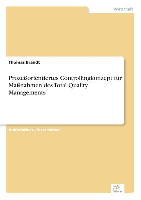 Proze?orientiertes Controllingkonzept F?r Ma?nahmen Des Total Quality Managements - Brandt, Thomas