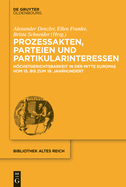 Prozessakten, Parteien, Partikularinteressen: Hochstgerichtsbarkeit in Der Mitte Europas Vom 15. Bis 19. Jahrhundert