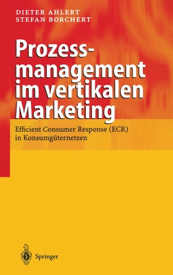 Prozessmanagement Im Vertikalen Marketing: Efficient Consumer Response (Ecr) in Konsumg Ternetzen - Ahlert, Dieter, and Borchert, Stefan, and Bruin, F (Contributions by)