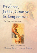 Prudence, Justice, Courage, and Temperance: The Cardinal Virtues