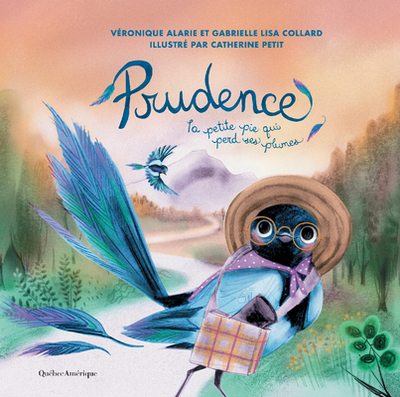 Prudence La Petite Pie Qui Perd Ses Plumes - Alarie, V?ronique, and Collard, Gabrielle Lisa, and Petit, Catherine (Illustrator)