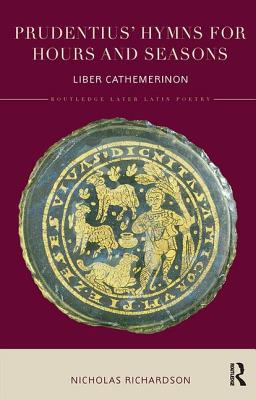 Prudentius' Hymns for Hours and Seasons: Liber Cathemerinon - Richardson, Nicholas