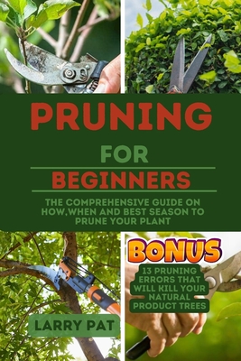 Pruning for Beginners: The comprehensive guide on how, when and best season to prune your plant - Pat, Larry