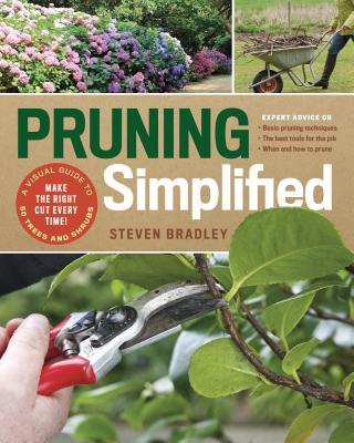 Pruning Simplified: A Step-By-Step Guide to 50 Popular Trees and Shrubs - Bradley, Steven