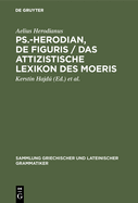 Ps.-Herodian, de Figuris / Das Attizistische Lexikon Des Moeris