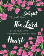Psalm 37: 4 KJV - Delight Thyself Also in the Lord and He Shall Give Thee the Desires of Thine Heart: Pink Flowers, Pretty Notebook, Watercolor Notebook, Composition Book, Journal, 8.5 x 11 inch 110 page, Wide Ruled