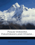 Psalm-Versions, Paraphrases, and Hymns...