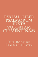 Psalmi: Liber Psalmorum iuxta Vulgatam Clementinam: The Book of Psalms in Latin