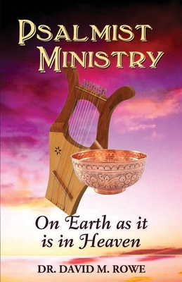 Psalmist Ministry: On Earth as it is in Heaven - Rowe, David M