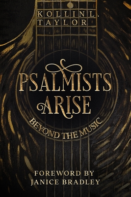 Psalmists Arise: Beyond the Music - Bradley, Janice (Editor), and Taylor, Kollin L