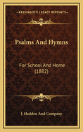 Psalms and Hymns: For School and Home (1882)