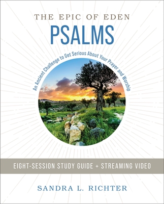 Psalms Bible Study Guide plus Streaming Video: An Ancient Challenge to Get Serious About Your Prayer and Worship - Richter, Ph.D, Sandra L., Dr.