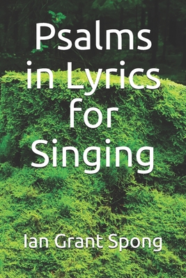 Psalms in Lyrics for Singing - Spong, Ian Grant