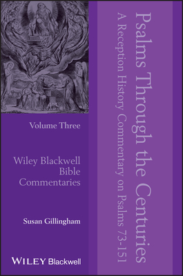 Psalms Through the Centuries, Volume 3: A Reception History Commentary on Psalms 73 - 151 - Gillingham, Susan