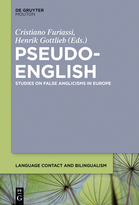 Pseudo-English: Studies on False Anglicisms in Europe - Furiassi, Cristiano (Editor), and Gottlieb, Henrik (Editor)