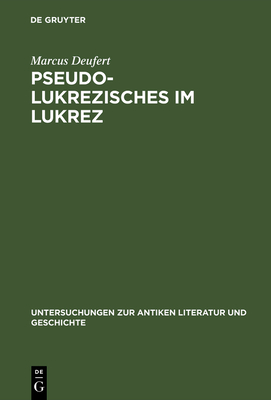 Pseudo-Lukrezisches Im Lukrez: Die Unechten Verse in Lukrezens >De Rerum Natura - Deufert, Marcus
