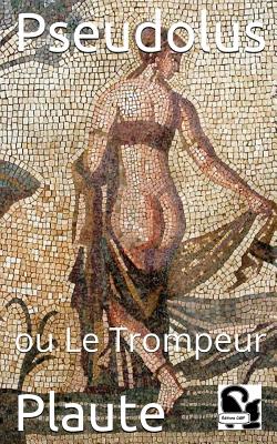 Pseudolus ou le Trompeur - Sommer, Edouard (Translated by), and Plaute