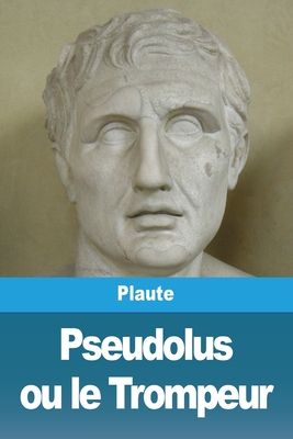 Pseudolus ou le Trompeur - Plaute