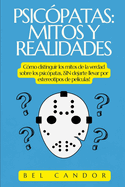 Psic?patas: MITOS Y REALIDADES: C?mo distinguir los mitos de la verdad sobre los psic?patas, SIN dejarte llevar por estereotipos de pel?culas!