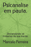 Psicanalise em pauta.: Desvendando os misterios da sua mente.