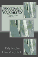 Psicodrama, Sociodrama y Sociometria: Vivencias Practicas