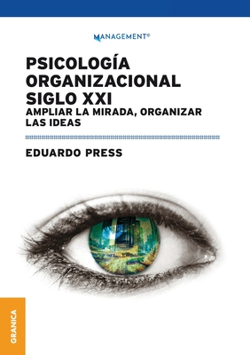 Psicolog?a Organizacional Siglo XXI: Ampliar la mirada, organizar las ideas - Press, Eduardo