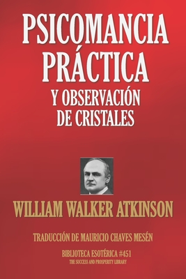 Psicomancia Prctica Y Observacin de Cristales - Chaves Mesn, Mauricio (Translated by), and Atkinson, William Walker