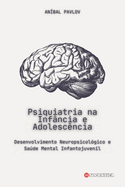 Psiquiatria na Infncia e Adolescncia: Desenvolvimento Neuropsicolgico e Sade Mental Infantojuvenil