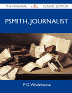 Psmith, Journalist - The Original Classic Edition - P G Wodehouse
