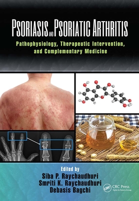 Psoriasis and Psoriatic Arthritis: Pathophysiology, Therapeutic Intervention, and Complementary Medicine - Raychaudhuri, Siba P. (Editor), and Raychaudhuri, Smriti (Editor), and Bagchi, Debasis (Editor)