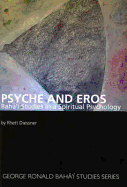 Psyche and Eros: Baha'i Studies in a Spiritual Psychology