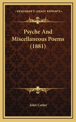 Psyche and Miscellaneous Poems (1881) - Cutler, John