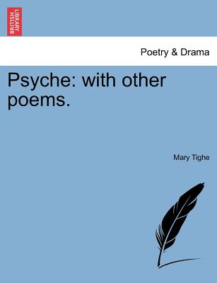 Psyche: With Other Poems. the Third Edition. - Tighe, Mary