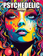 Psychedelic Coloring Book: 100+ Designs for Stress Relief, Relaxation, and Creativity