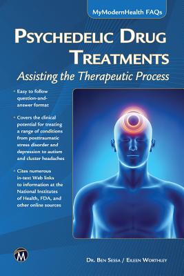 Psychedelic Drug Treatments: Assisting the Therapeutic Process - Sessa, Ben, and Worthley, Eileen