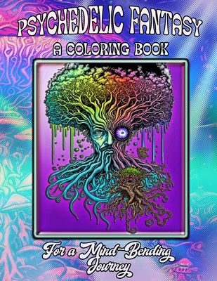 Psychedelic Fantasy - A Coloring Book: For a Mind-Bending Journey - Art, Metamorphascend