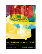 Psychedelic New York: A History of LSD in the City Volume 6