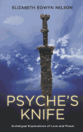 Psyche's Knife: Archetypal Explorations of Love and Power