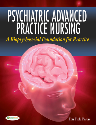 Psychiatric Advanced Practice Nursing: A Biopsychosocial Foundation for Practice - Perese, Eris F