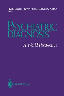 Psychiatric Diagnosis: A World Perspective - Mezzich, Juan E, PhD, MD (Editor), and Honda, Yutaka (Editor), and Kastrup, Marianne C (Editor)