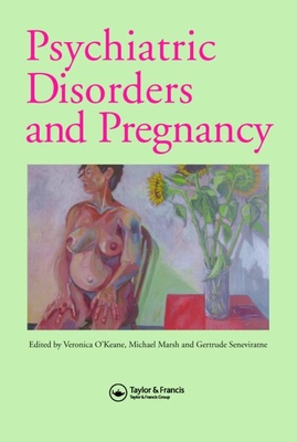 Psychiatric Disorders and Pregnancy - O'Keane, Veronica (Editor), and Seneviratne, Trudi (Editor), and Marsh, Michael S, MD (Editor)