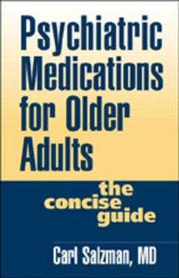 Psychiatric Medications for Older Adults: The Concise Guide - Salzman, Carl, MD