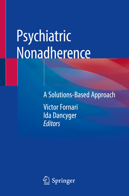 Psychiatric Nonadherence: A Solutions-Based Approach - Fornari, Victor (Editor), and Dancyger, Ida (Editor)