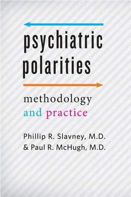 Psychiatric Polarities: Methodology and Practice - Slavney, Phillip R, MD, and McHugh, Paul R, MD