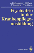 Psychiatrie in Der Krankenpflegeausbildung - Diefenbacher, Albert, and Volz, Hans-Peter, and Vogelsang, Thomas