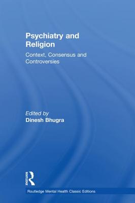 Psychiatry and Religion: Context, Consensus and Controversies - Bhugra, Dinesh (Editor)