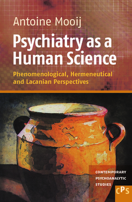 Psychiatry as a Human Science: Phenomenological, Hermeneutical and Lacanian Perspectives - Mooij, Antoine