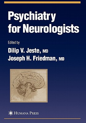 Psychiatry for Neurologists - Jeste, Dilip V. (Editor), and Friedman, Joseph H. (Editor)