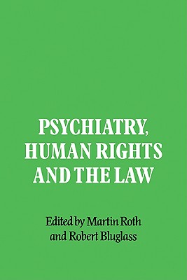 Psychiatry, Human Rights and the Law - Roth, Martin, Sir (Editor), and Bluglass, Robert (Editor)